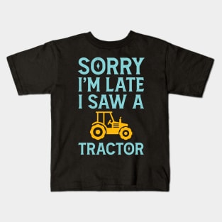 Sorry I'm Late I Saw A Tractor Kids T-Shirt